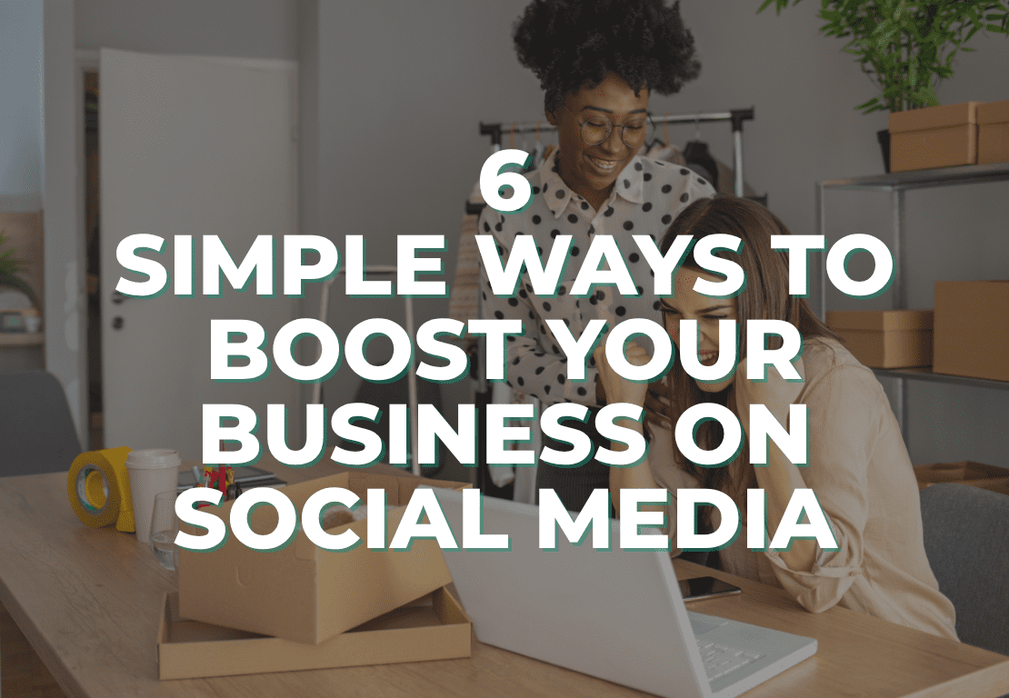 6 simple ways to boost your business on social media