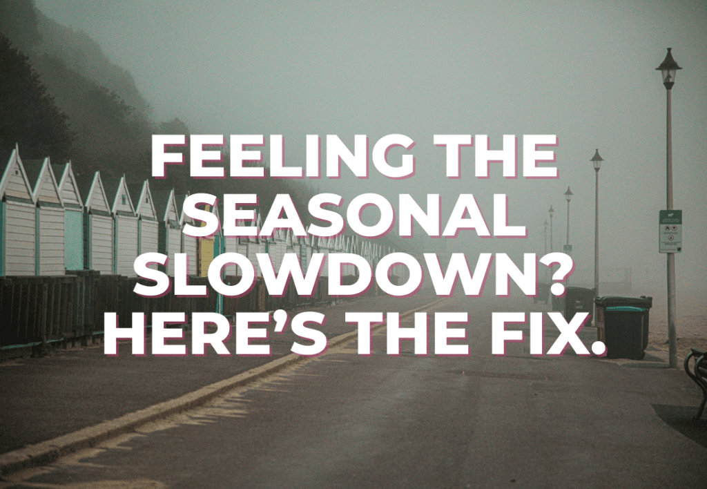 feeling the seasonal slowdown here’s the fix.