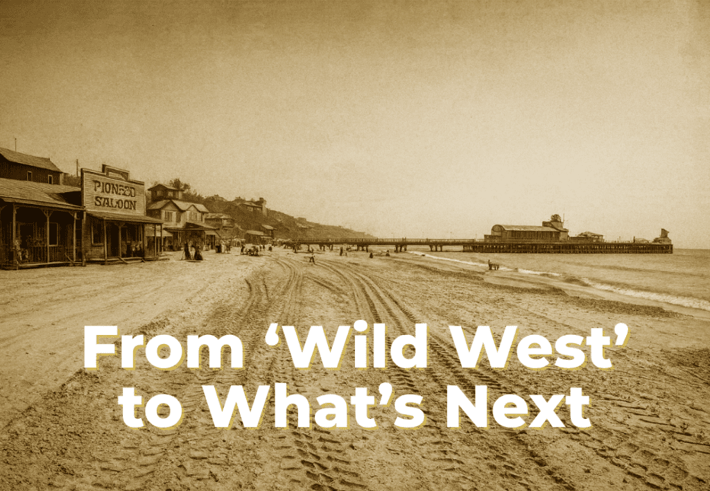 from ‘wild west’ to what’s next
